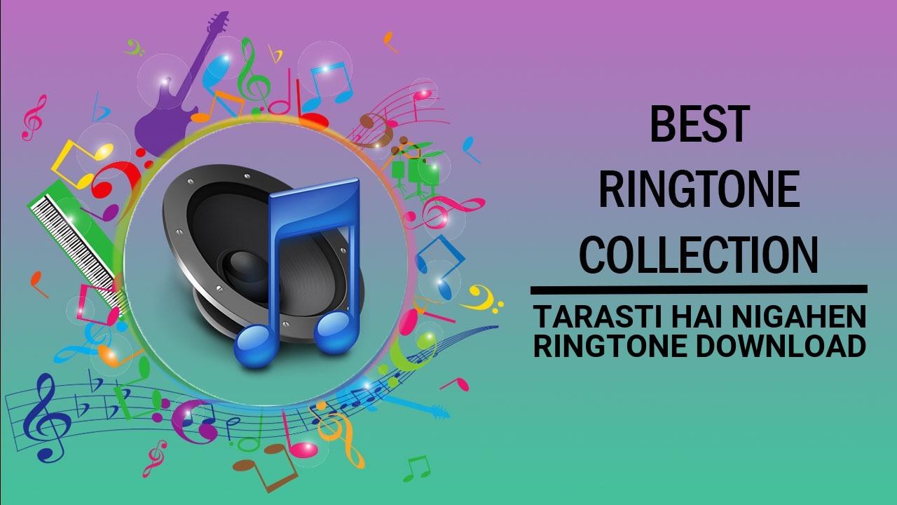 Tarasti Hai Nigahen Ringtone Download