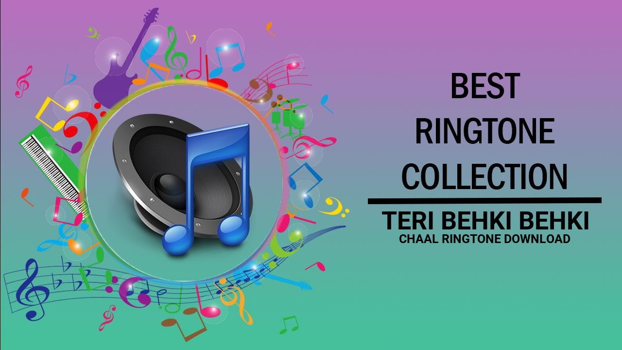 Teri Behki Behki Chaal Ringtone Download