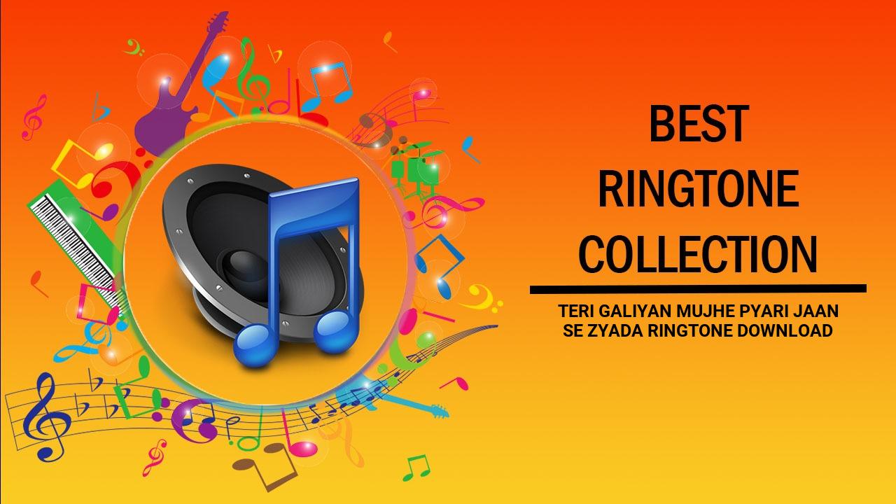 Teri Galiyan Mujhe Pyari Jaan Se Zyada Ringtone Download