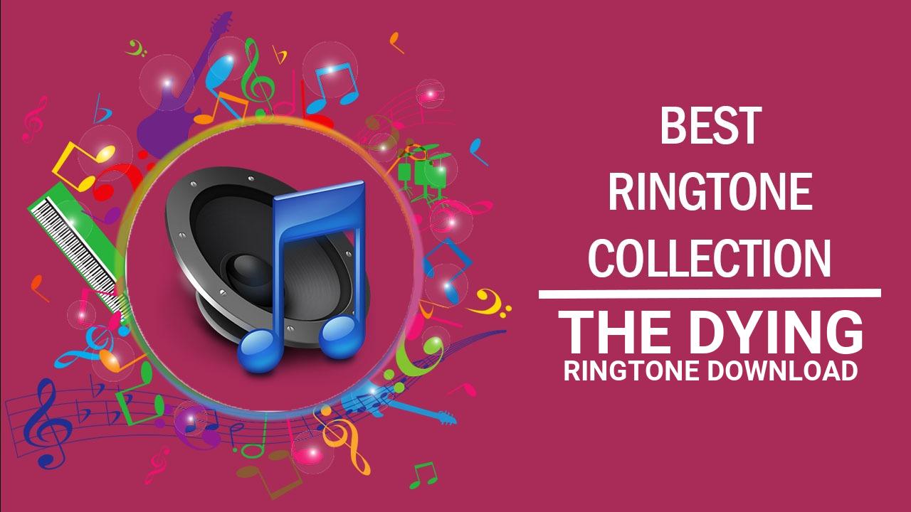 The Dying Ringtone Download