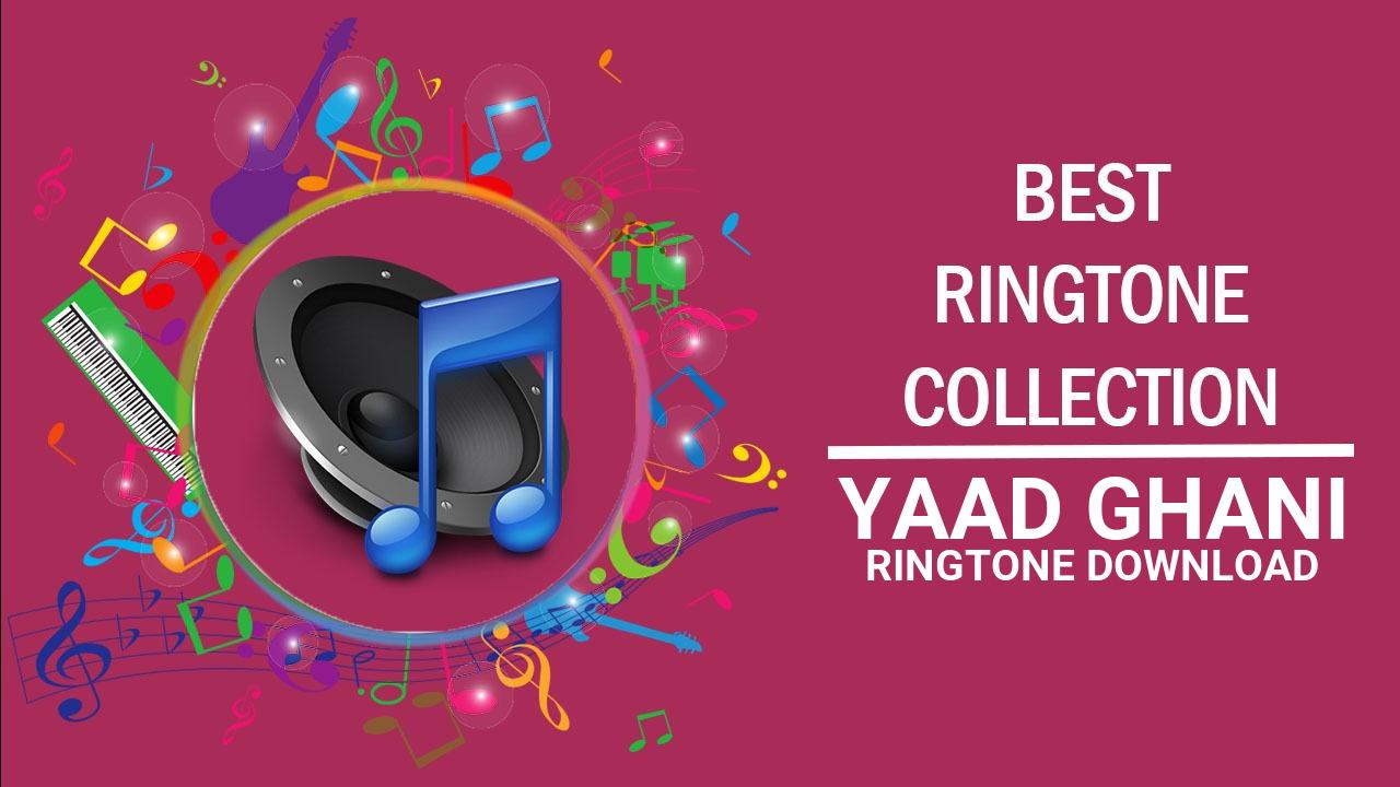 yaad ghani Ringtone Download