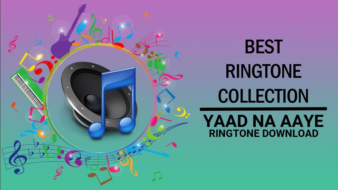 Yaad Na Aaye Ringtone Download
