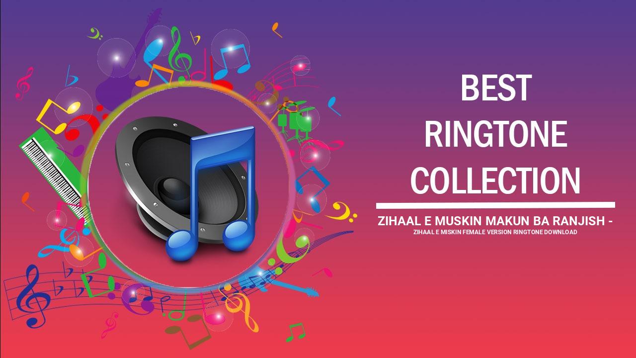 Zihaal E Muskin Makun Ba Ranjish - Zihaal E Miskin Female Version Ringtone Download