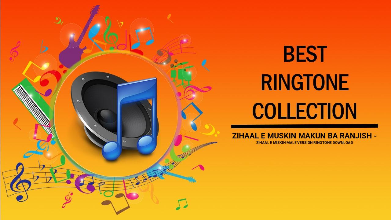 Zihaal E Muskin Makun Ba Ranjish - Zihaal E Miskin Male Version Ringtone Download