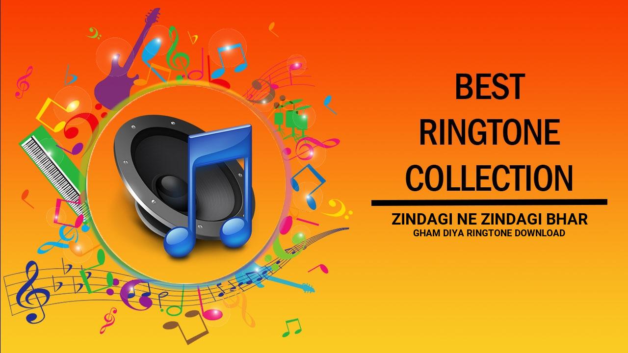 Zindagi Ne Zindagi Bhar Gham Diya Ringtone Download